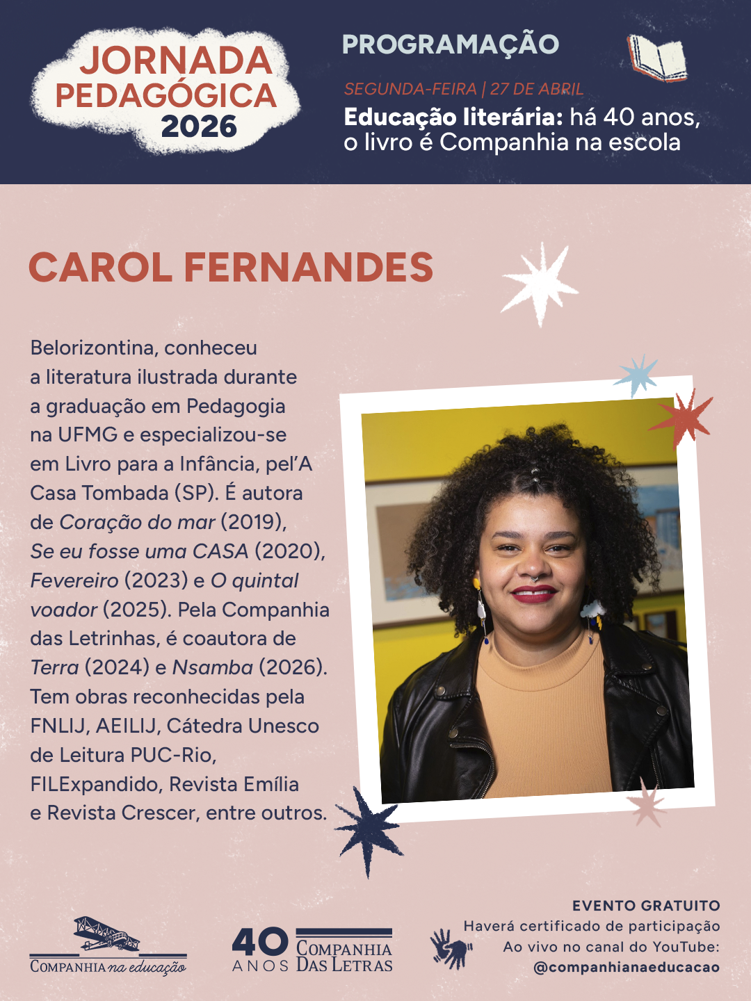 Dia 27 de abril, as 19:00 receberemos: CAROL FERNANDES, autora de literatura infantil e formada em Pedagogia pela UFMG, com obras reconhecidas por institui��es como a Funda��o Nacional do Livro Infantil e Juvenil.