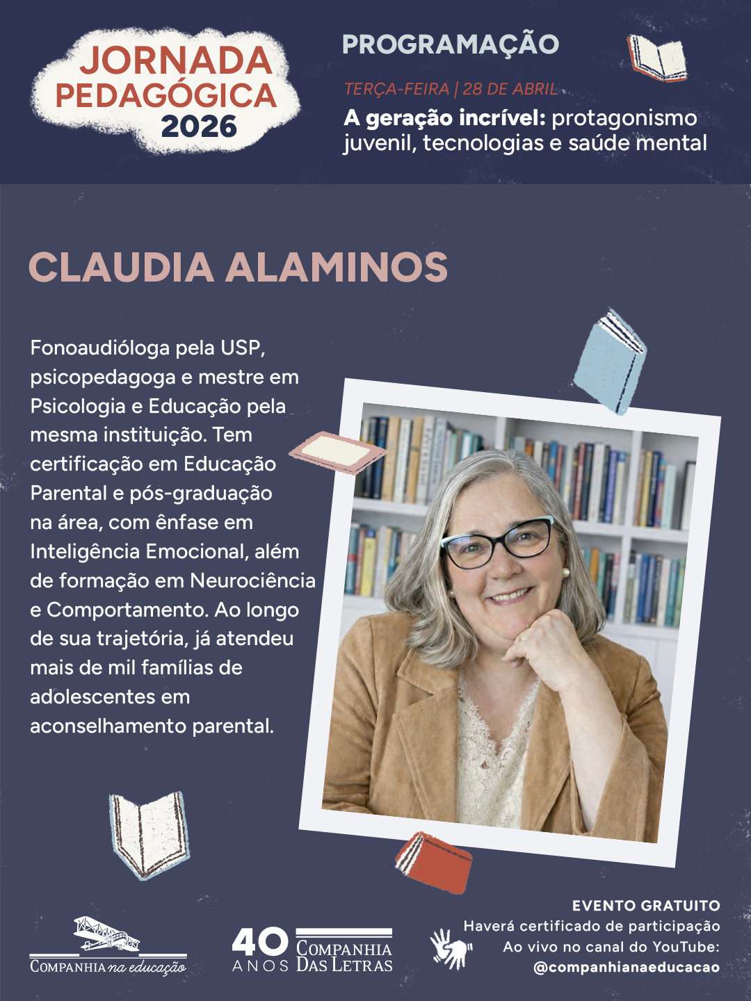 Dia 28 de abril, �s 19h receberemos: Claudia Alaminos, fonoaudi�loga e psicopedagoga formada pela USP, especialista em educa��o parental e desenvolvimento emocional de adolescentes.