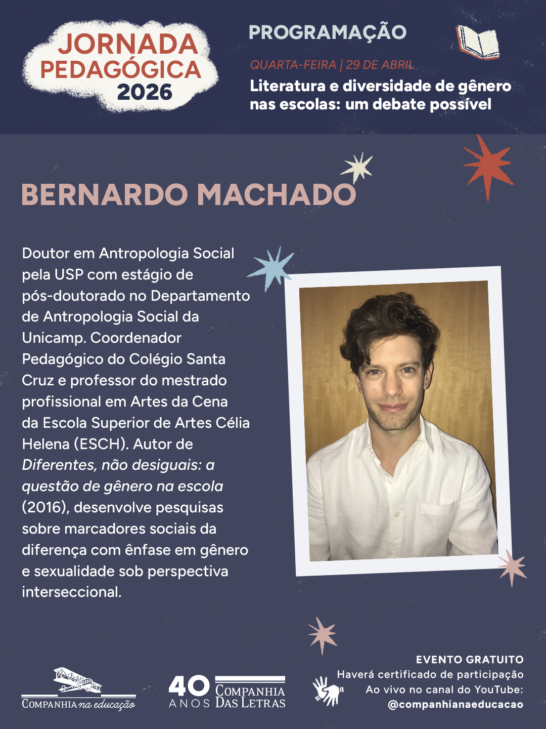 Dia 29 de abril, �s 19:00 receberemos: Bernardo Fonseca Machado, doutor em Antropologia pela USP, pesquisador de g�nero e educa��o e coordenador pedag�gico.