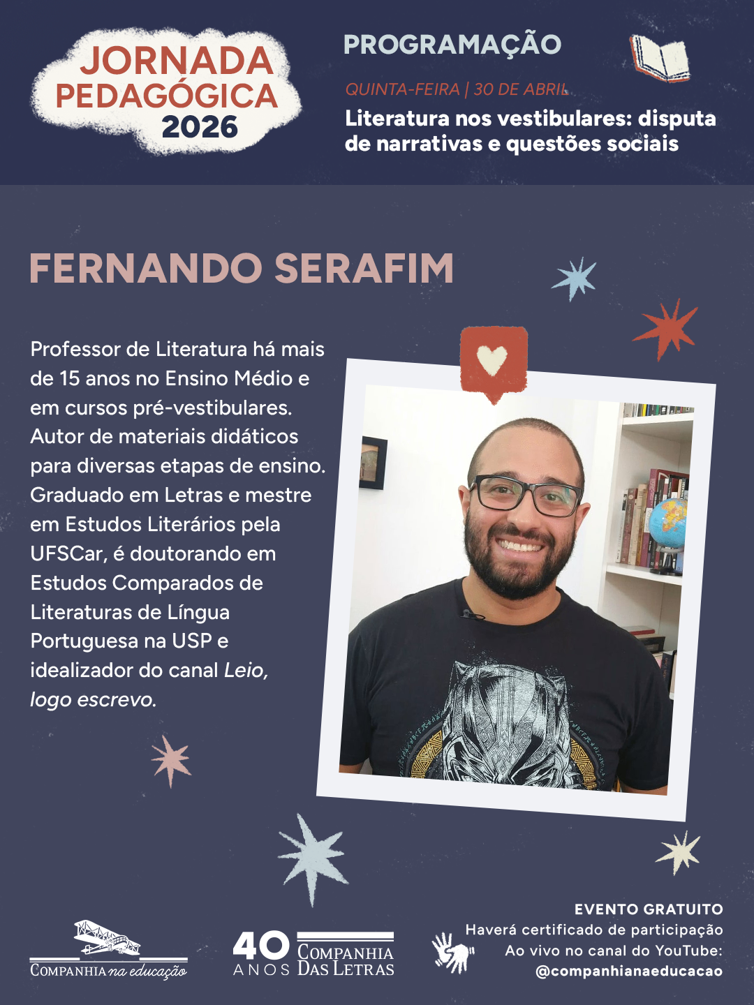 Dia 30 de abril, �s 19:00 receberemos: Fernando Serafim, professor de literatura e autor de materiais did�ticos, mestre em estudos liter�rios e doutorando pela USP.