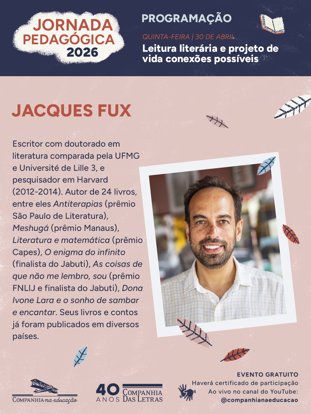 Dia 30 de abril, �s 16:30 receberemos: Jacques Fux, escritor, vencedor do pr�mio S�o Paulo de Literatura e finalista do Jabuti, doutor em literatura comparada.