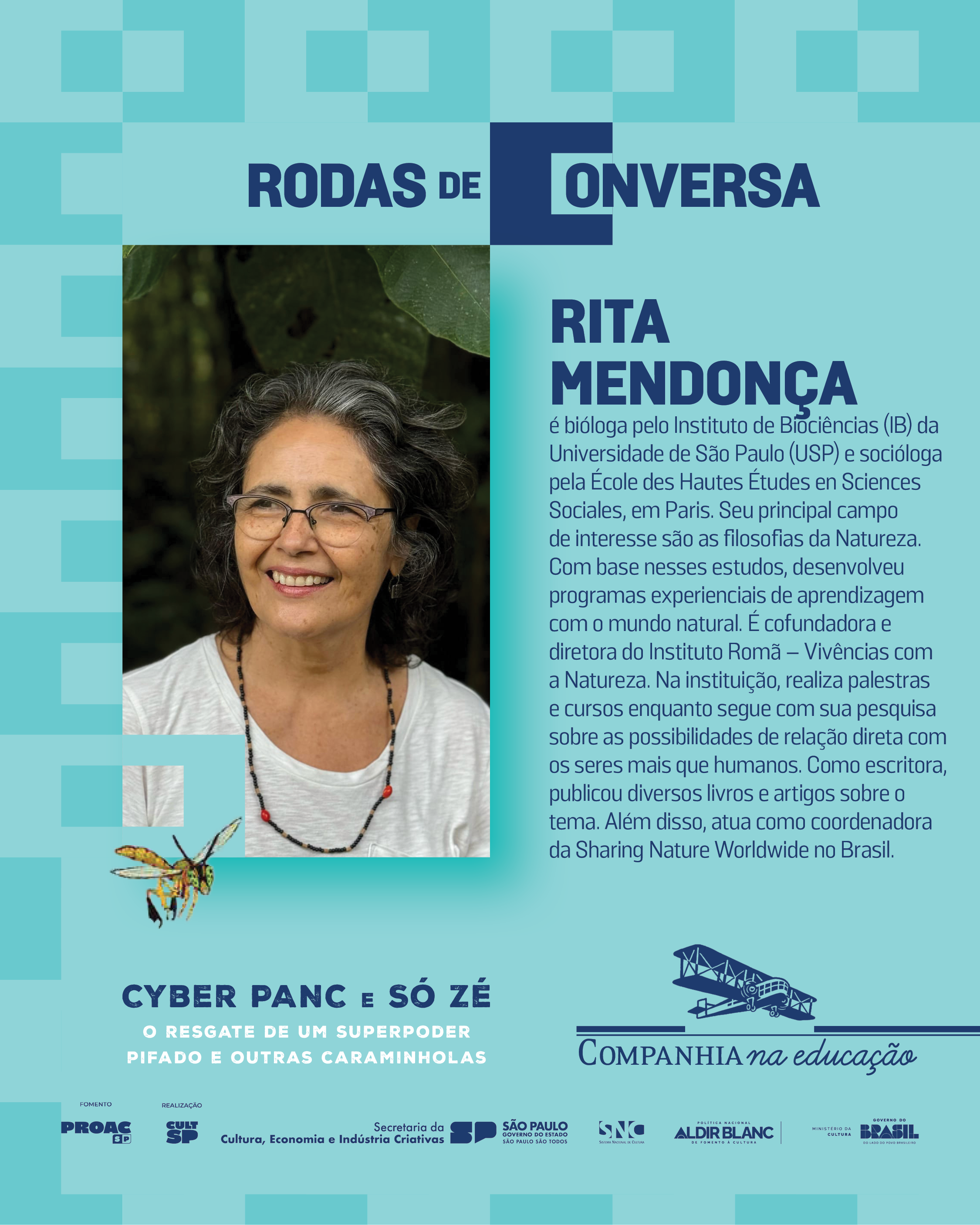 Rita Mendon�a � bi�loga (Instituto de Bioci�ncias, USP, S�o Paulo) e soci�loga (�cole de Hautes �tudes en Sciences Sociales, Paris). Seu campo de interesse s�o as filosofias da Natureza, a partir das quais desenvolveu programas experienciais de aprendizagem com o mundo natural. � co-fundadora e diretora do Instituto Rom� de Viv�ncias com a Natureza, onde realiza palestras,  cursos e segue com sua pesquisa sobre as possibilidades de rela��o direta com os seres mais que humanos. � escritora tendo publicado livros e artigos sobre o tema. � coordenadora no Brasil da Sharing Nature Worldwide.