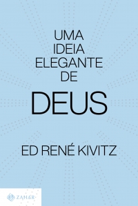 Uma ideia elegante de Deus: religi�o al�m do fanatismo