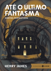 At� o �ltimo fantasma: edi��o bolso de luxo - Sele��o, tradu��o e apresenta��o de Jos� Paulo Paes