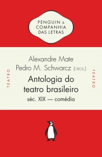 Antologia do teatro brasileiro, vol. 1 (Compila��o por Alexandre Mate e Pedro Moritz Schwarcz, introdu��o de Jo�o Roberto Faria)